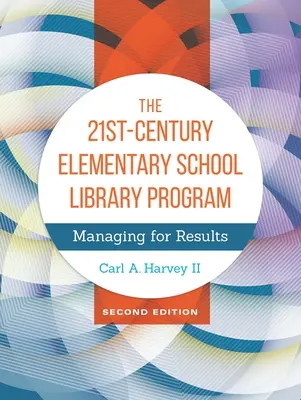 Programul bibliotecii școlare elementare din secolul XXI: Gestionarea pentru rezultate - The 21st-Century Elementary School Library Program: Managing For Results