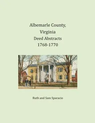 Albemarle County, Virginia Rezumate ale actelor de proprietate 1768-1770 - Albemarle County, Virginia Deed Abstracts 1768-1770