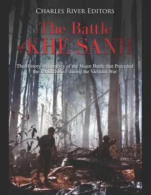 Bătălia de la Khe Sanh: Istoria și moștenirea bătăliei majore care a precedat Ofensiva Tet în timpul Războiului din Vietnam - The Battle of Khe Sanh: The History and Legacy of the Major Battle that Preceded the Tet Offensive during the Vietnam War