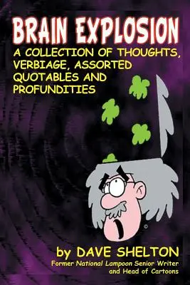 Brain Explosion: O colecție de gânduri, verbiaje, citate asortate și profunzimi - Brain Explosion: A Collection of Thoughts, Verbiage, Assorted Quotables and Profundities