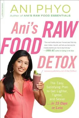 Ani's Raw Food Detox [Publicat anterior ca Ani's 15-Day Fat Blast]: The Easy, Satisfying Plan to Get Lighter, Tighter, and Sexier . . . în 15 zile - Ani's Raw Food Detox [Previously Published as Ani's 15-Day Fat Blast]: The Easy, Satisfying Plan to Get Lighter, Tighter, and Sexier . . . in 15 Days