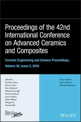 Proceedings of the 42nd International Conference on Advanced Ceramics and Composites, volumul 39, numărul 2 - Proceedings of the 42nd International Conference on Advanced Ceramics and Composites, Volume 39, Issue 2