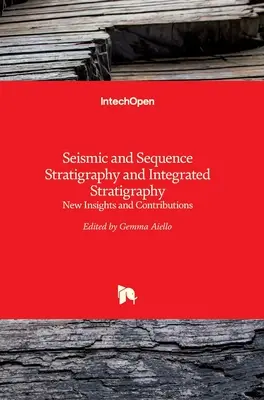 Stratigrafia seismică și secvențială și stratigrafia integrată: Perspective și contribuții noi - Seismic and Sequence Stratigraphy and Integrated Stratigraphy: New Insights and Contributions