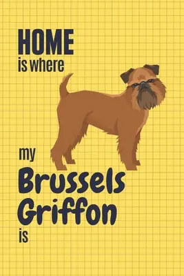 Acasă este acolo unde este Grifonul meu de Bruxelles: Pentru fanii câinilor Griffon de Bruxelles - Home is where my Brussels Griffon is: For Brussels Griffon Dog Fans