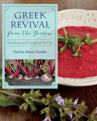 Renașterea greacă din grădină: Cultivarea și gătitul pentru viață - Greek Revival from the Garden: Growing and Cooking for Life