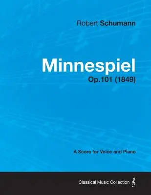 Minnespiel - O partitură pentru voce și pian Op.101 (1849) - Minnespiel - A Score for Voice and Piano Op.101 (1849)