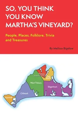 Deci, crezi că știi Martha's Vineyard?: People, Places, Folklore, Trivia and Treasures - So, You Think You Know Martha's Vineyard?: People, Places, Folklore, Trivia and Treasures