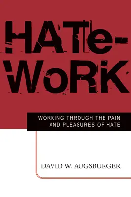 Hate-Work: Lucrul prin durerea și plăcerile urii - Hate-Work: Working Through the Pain and Pleasures of Hate