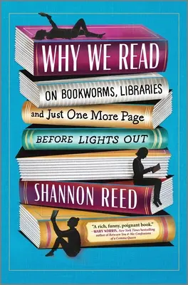 De ce citim: Despre șoareci de bibliotecă, biblioteci și încă o pagină înainte de stingerea luminii - Why We Read: On Bookworms, Libraries, and Just One More Page Before Lights Out