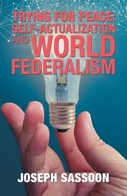Încercarea de pace: Autoactualizarea și federalismul mondial - Trying for Peace: Self-Actualization and World Federalism