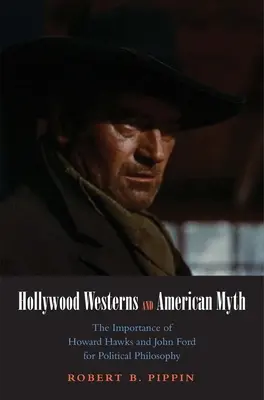 Hollywood Westerns și mitul american: Importanța lui Howard Hawks și John Ford pentru filosofia politică - Hollywood Westerns and American Myth: The Importance of Howard Hawks and John Ford for Political Philosophy