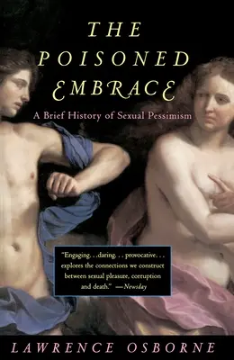 Îmbrățișarea otrăvită: O scurtă istorie a pesimismului sexual - The Poisoned Embrace: A Brief History of Sexual Pessimism