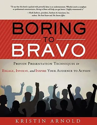 De la plictisitor la bravo: Tehnici de prezentare dovedite pentru a atrage, a implica și a inspira audiența la acțiune. - Boring to Bravo: Proven Presentation Techniques to Engage, Involve, and Inspire Your Audience to Action.