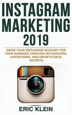 Instagram Marketing 2019: Creșteți-vă contul Instagram pentru afacerea dvs. prin influenceri, publicitate și secrete Growth Hack - Instagram Marketing 2019: Grow Your Instagram Account for Your Business Through Influencers, Advertising, and Growth Hack Secrets