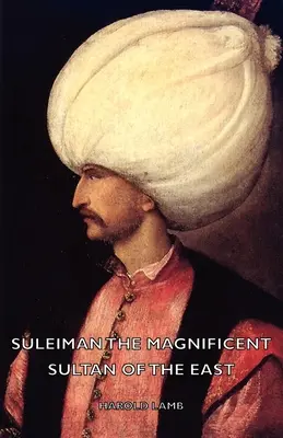 Suleiman Magnificul - Sultanul Orientului - Suleiman the Magnificent - Sultan of the East