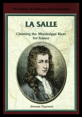 La Salle: Revendicarea râului Mississippi pentru Franța - La Salle: Claiming the Mississippi River for France