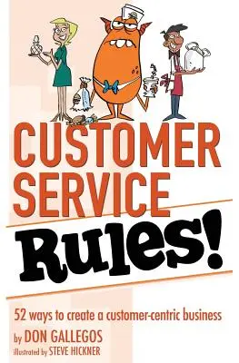 Customer Service Rules!: 52 de moduri de a crea o afacere centrată pe client - Customer Service Rules!: 52 Ways to Create A Customer-Centric Business