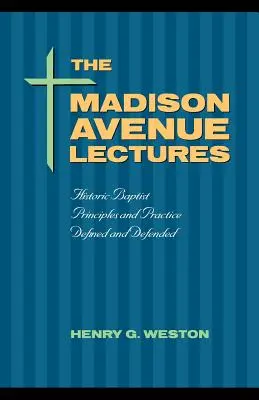 The Madison Avenue Lectures: Principii și practici baptiste - The Madison Avenue Lectures: Baptist Principles and Practice