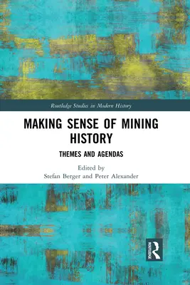 Înțelegerea istoriei mineritului: Teme și agende - Making Sense of Mining History: Themes and Agendas