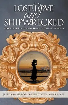 Dragoste pierdută și naufragiat: Madeline Pike își găsește speranța în Țara Nouă - Lost Love and Shipwrecked: Madeline Pike Finds Hope in the New Land