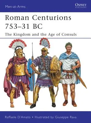 Centurionii romani 753-31 î.Hr.: Regatul și epoca consulilor - Roman Centurions 753-31 BC: The Kingdom and the Age of Consuls