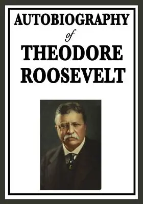 Autobiografia lui Theodore Roosevelt - Autobiography of Theodore Roosevelt