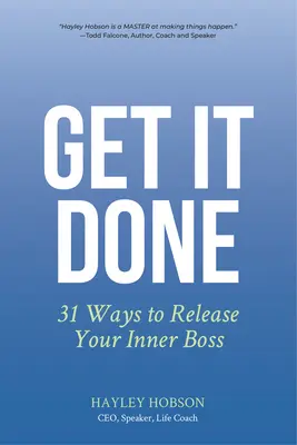 Fă-o: 31 de moduri de a-ți elibera șeful interior - Get It Done: 31 Ways to Release Your Inner Boss