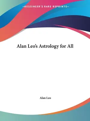 Astrologia pentru toți a lui Alan Leo - Alan Leo's Astrology for All