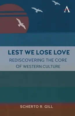 Lest We Lose Love: Redescoperirea nucleului culturii occidentale - Lest We Lose Love: Rediscovering the Core of Western Culture