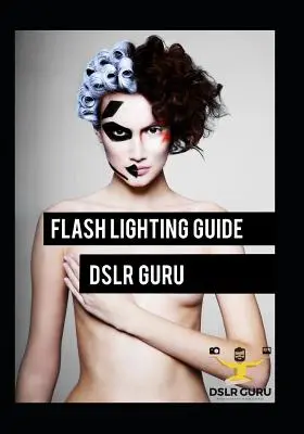 Ghid de fotografie cu bliț: Dslr Guru - Flash Photography Guide: Dslr Guru
