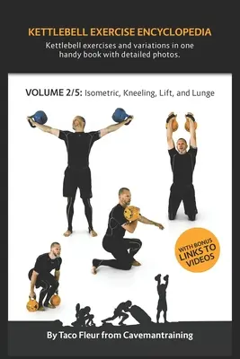 Enciclopedia exercițiilor Kettlebell VOL. 2: Variante de exerciții Kettlebell izometrice, genuflexiuni, ridicări și fandări - Kettlebell Exercise Encyclopedia VOL. 2: Kettlebell isometric, kneeling, lift, and lunge exercise variations