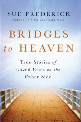 Punți spre cer: Povești adevărate ale celor dragi de dincolo - Bridges to Heaven: True Stories of Loved Ones on the Other Side