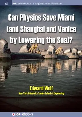 Poate fizica să salveze Miami (și Shanghai și Veneția, prin coborârea nivelului mării)? - Can Physics Save Miami (and Shanghai and Venice, by Lowering the Sea)?