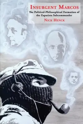 Insurgentul Marcos: Formarea politico-filosofică a subcomandantului zapatista - Insurgent Marcos: The Political-Philosophical Formation of the Zapatista Subcommander