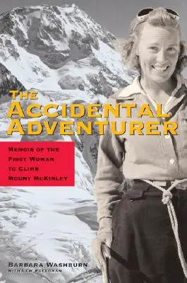The Accidental Adventurer: Memoriile primei femei care a escaladat Muntele McKinley [Memoirs of the First Woman to Clib Mount McKinley - The Accidental Adventurer: Memoirs of the First Woman to Clib Mount McKinley
