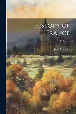 Istoria Franței; Volumul 1 - History of France; Volume 1