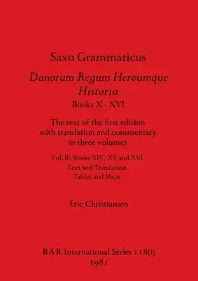 Saxo Grammaticus Danorum Regum Heroumque Historia Cărțile X-XVI, Partea i: Textul primei ediții cu traducerea și comentariul în trei volume. - Saxo Grammaticus Danorum Regum Heroumque Historia Books X-XVI, Part i: The text of the first edition with translation and commentary in three volumes.