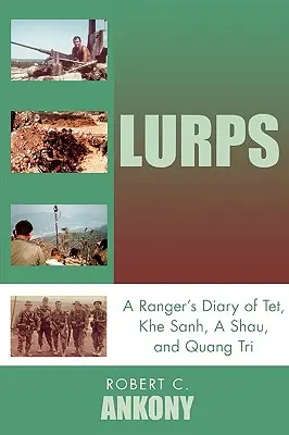 Lurps: A Ranger's Diary of Tet, Khe Sanh, A Shau și Quang Tri - Lurps: A Ranger's Diary of Tet, Khe Sanh, A Shau, and Quang Tri