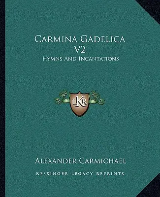 Carmina Gadelica V2: Imnuri și incantații - Carmina Gadelica V2: Hymns And Incantations