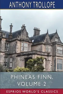 Phineas Finn, volumul 2 (Esprios Classics): The Irish Member - Phineas Finn, Volume 2 (Esprios Classics): The Irish Member