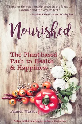 Nourished: Calea bazată pe plante către sănătate și fericire: The Plant-Based Path to Health and Happiness - Nourished: The Plant-Based Path to Health and Happiness