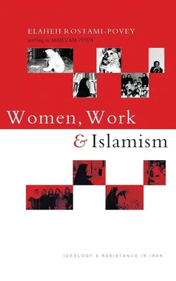 Femei, muncă și islamism: ideologie și rezistență în Iran - Women, Work and Islamism: Ideology and Resistance in Iran