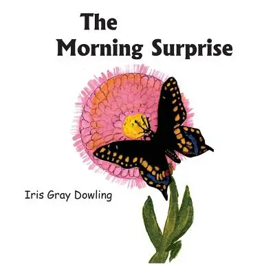 Surpriza de dimineață: O poveste a fluturelui negru cu coadă de rândunică - The Morning Surprise: A Story of the Black Swallowtail Butterfly