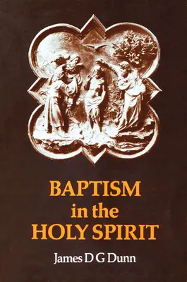 Botezul în Duhul Sfânt: O reexaminare a Noului Testament cu privire la darul Duhului - Baptism in the Holy Spirit: A Re-Examination of the New Testament on the Gift of the Spirit