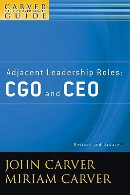 A Carver Policy Governance Guide, Adjacent Leadership Roles: Cgo și CEO - A Carver Policy Governance Guide, Adjacent Leadership Roles: Cgo and CEO