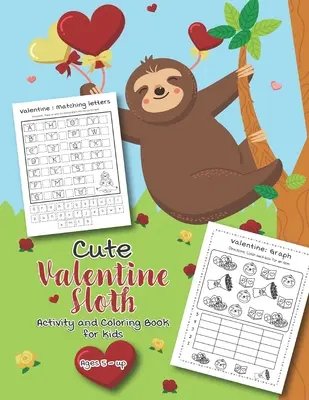 Cute Valentine Sloth Activity and Coloring Book for kids Ages 5-up: Plină de activități distractive, căutări de cuvinte, pagini de colorat, punct cu punct, labirinturi pentru P - Cute Valentine Sloth Activity and Coloring Book for kids Ages 5-up: Filled with Fun Activities, Word Searches, Coloring Pages, Dot to dot, Mazes for P