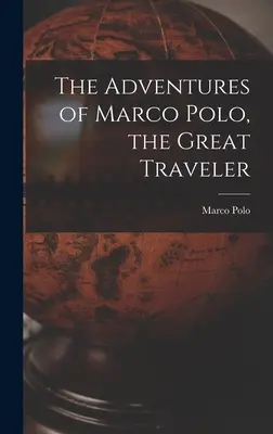 Aventurile lui Marco Polo, marele călător - The Adventures of Marco Polo, the Great Traveler