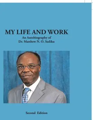 Viața și munca mea: O autobiografie a Dr. Matthew N. O. Sadiku - My Life and Work: An Autobiography of Dr. Matthew N. O. Sadiku