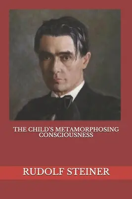 Conștiința metamorfozantă a copilului - The Child's Metamorphosing Consciousness