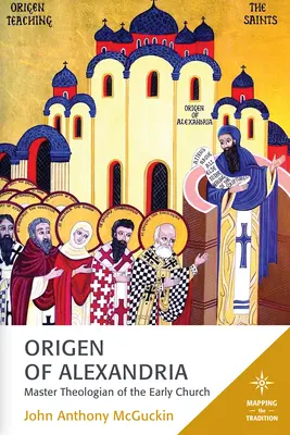 Origen din Alexandria: Maestru teolog al Bisericii primare - Origen of Alexandria: Master Theologian of the Early Church